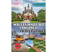 WILLIAMSBURG VIRGINIA TRAVEL GUIDE 2026: Your Ultimate Williamsburg Experience: Insider Tips, Hidden Treasures & Smart Travel Strategies