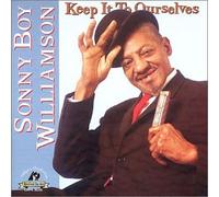 Williamson, Sonny Boy - Keep It to Ourselves