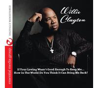 Willie Clayton - If Your Loving Wasn't Good Enough To Keep Me… How In The World…