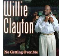 Willie Clayton - No Getting Over Me