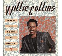 Willie Collins - Where You Gonna Be Tonight