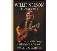 WILLIE NELSON BIOGRAPHY: Love, Loss, and the Songs That Shaped a Nation