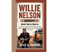 WILLIE NELSON BIOGRAPHY: Workin’ Man In A New Era - How The Legend At 92 Is Still Recording Albums, Touring The World, And Reinventing His Music