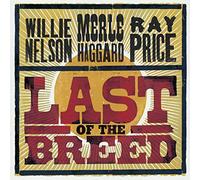 Willie Nelson Merle Haggard Ray Price - Last Of The Breed