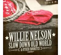 WILLIE NELSON - Slow Down Old World & Other Favorites