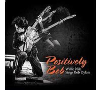 Willie Nile - Positively Bob: Willie Nile Sings Bob Dylan