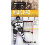 Willie O'Ree: The Story of the First Black Player in the NHL (Lorimer Recordbooks)