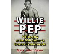 Willie Pep: A Biography of the 20th Century's Greatest - Baker, Mark Allen - Paperback -26/08/2022