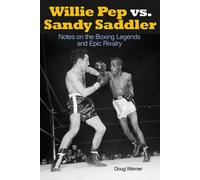 WILLIE PEP VS SANDY SADDLER: Notes on the Boxing Legends and Epic Rivalry