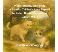 Willie’s Bonnie, Braw Bride A Scottish Children’s Story Inspired by Robert Burns “Sic a wife as Willie's Wife” (Robert Burns for children)