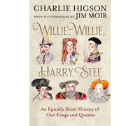 Willie, Willie, Harry, Stee : An Epically Short History of Our Kings and Queens