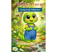 Willie Worm: Escape to the Wilderness (The Willie Worm Adventures Series)