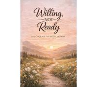 Willing, Not Ready: The Courage To Believe Anyway