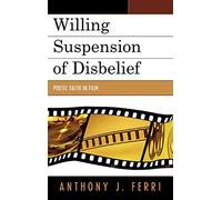 Willing Suspension of Disbelief: Poetic Faith in Film