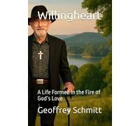 Willingheart: A Life Formed in the Fire of God’s Love