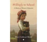 Willingly to School : A History of Women's Education