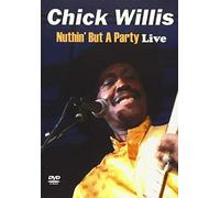Willis, Chick - Nuthin But A Party Live
