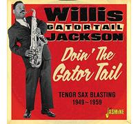 Willis 'Gator Tail' Jackson - Doin' The Gator Tail - Tenor Sax Blasting 1949-1959