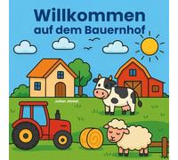 Willkommen auf dem Bauernhof - 22 liebevoll gestaltete Ausmalbilder für Kinder ab 3 Jahren: Klare Linien, einfache Motive - Tiere, Traktoren & Landleben