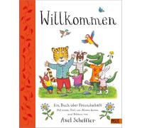 Willkommen. Ein Buch über Freundschaft: Mit einem Text von Alison Green und Bildern von Axel Scheffler