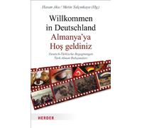 Willkommen in Deutschland - Almanya'ya Hos geldiniz: Deutsch-Türkische Begegnungen - Türk-Alman bulusmalari