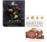 Willow A Guide to Growing and Harvesting By Jenny Crisp & The Complete Book Of Basketry Techniques By Sally Goymer, Sue Wright 2 Books Collection Set