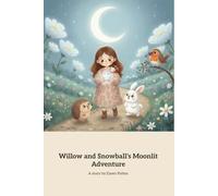 Willow and Snowball's Moonlit adventure: A Magical Nighttime Journey of Friendship and Kindness