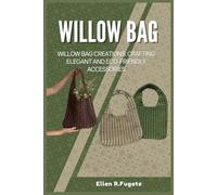 WILLOW BAG: Willow Bag Creations: Crafting Elegant and Eco-Friendly Accessories