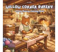 Willow Corner Bakery: A Cozy Bakery Coloring Book with Fresh Bread, Sweet Treats, Woodland Animals, and Cottage Scenes