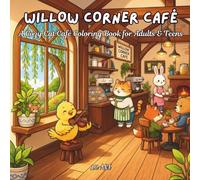 Willow Corner Café: A Cozy Cat Café Coloring Book for Adults and Teens: Relaxing Café Life Scenes Featuring Cute Animal Baristas, Bakery Moments, Tea ... for Stress Relief and Mindfulness
