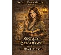 Willow Creek Mystery: Secrets in the Shadows: ( A Cozy Mystery of Hidden Passages, Secrets Societies and Small Town Secrets) (Willow Cr ook 2)