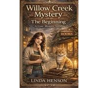 Willow Creek Mystery: The Beginning: (A Cozy Small Town Mystery with Secrets, Clues, and a Clever Cat) (Willow Cr ook 1)