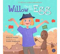 Willow Finds an Egg: A Willow codes adventure
