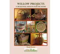 Willow Projects: 15 Beautiful Designs for the Home: Exciting and innovative designs for those with just a little basket making experience.