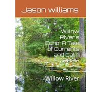Willow River's Echo: A Tale of Currents and Calm 2025: Willow River
