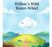 Willow’s Wild Water-Whirl: A Fun STEM Picture Book About the Water Cycle for Kids (Science Stories for Early Learners)