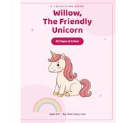 WILLOW, THE FRIENDLY UNICORN: 50 Magical Pages to Colour for Kids Ages 4-8. Big, Bold, Easy Designs with 5 Bedtime Stories