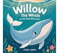 Willow the Whale and the Deep Blue Calm: 1 (Little Light Before Bed)