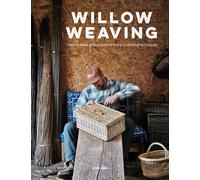 Willow Weaving : How to Make Willow Baskets Using Traditional Techniques