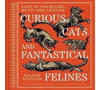 Willow Winsham Curious Cats & Fantastical Felines : Cats in folklore, myth and Willow Winsham Multicolor