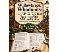 Willowbrook Whodunits: Large-Print Logic Grid Brain Teasers for Adults and Seniors with Step-by-Step Deduction: 1 (Willowbrook Whodunits: Logic Grid Puzzles)