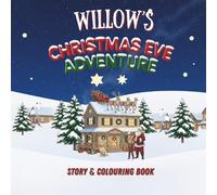 Willow's Christmas Eve Adventure!: YOUR CHILD, THE CHRISTMAS HERO! A Personalized Story & Colouring Book featuring your child. (A Christmas Eve Adventure)
