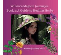 Willow's Magical Journeys: Book 1: A Guide to Healing Herbs