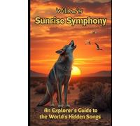 Willow's Sunrise Symphony: An Explorer’s Guide to the World’s Hidden Songs (The World of Willow)