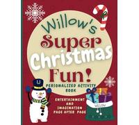 Willow's Super Christmas Fun: Delightful fun in an enchanted Christmas world through a personalized coloring and activity book for Willow ages 2 - 8 (Willow's Boundless World of Personalised Books)