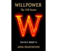 WILLPOWER: The Will Factor™ Come Integrare Volontà e Disponibilità per una Performance sostenibile (W.E.N.D.Y. SERIES)