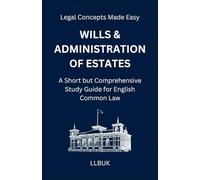 Wills and Administration of Estates: A Short but Comprehensive Study Guide for English Common Law