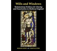 Wills and Windows: Testamentary Evidence for Glazing and Fenestration in Medieval England: 1 (Corpus Vitrearum)