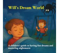 Will's Dream World: a children's guide to having fun dreams and mastering nightmares | gift for toddlers