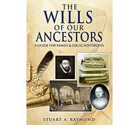 Wills of Our Ancestors: A Guide to Probate Records for Family and Local Historians (Family History from Pen & Sword)
